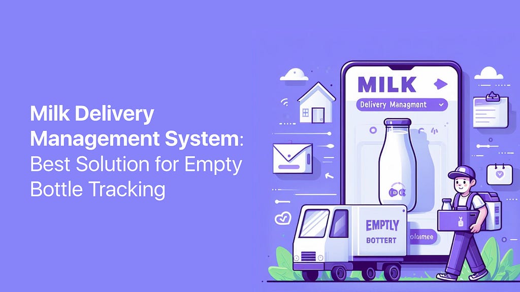 Milk Delivery Management System: Best Solution for Empty Bottle Tracking