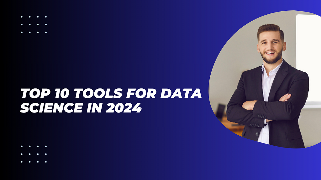 Top 10 Tools for Data Science in 2024