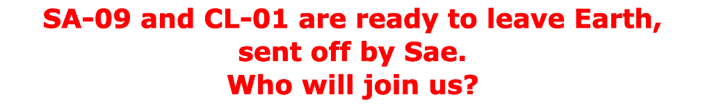 SA-09 and CL-01 are ready to leave Earth, sent off by Sae. Who will join us?