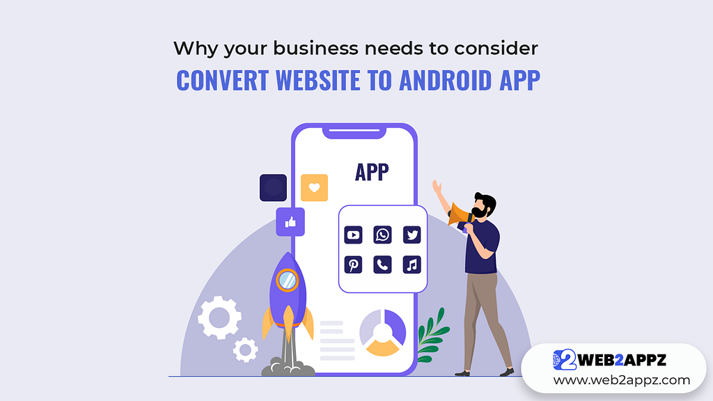 Why Your Business Needs to Consider Convert Website To Android App — Web2appz