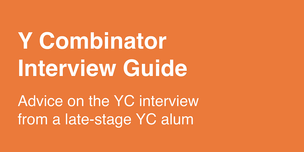 Banner image in Y Combinator orange and white that reads: “Y Combinator Interview Guide, Advice on the YC interview from a late-stage YC alum”