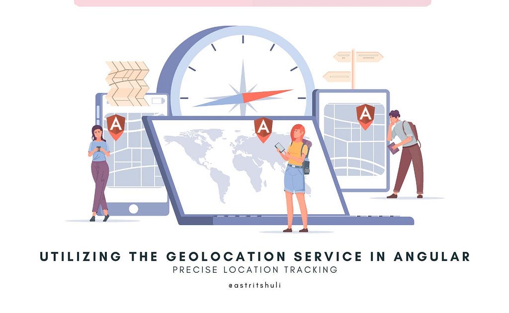 Utilizing the Geolocation Service in Angular for Precise Location Tracking. Photo Credits: Astrit Shuli