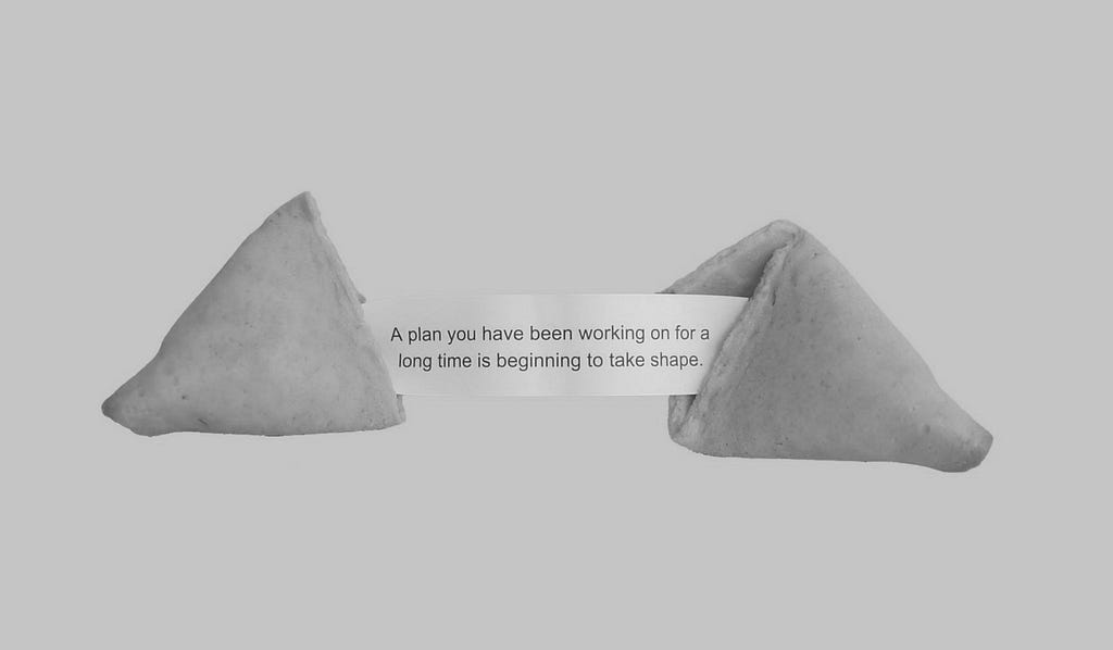 Fortune Cookie, displaying the following text: “A plan you have been working on for a long time is beginning to take shape.”
