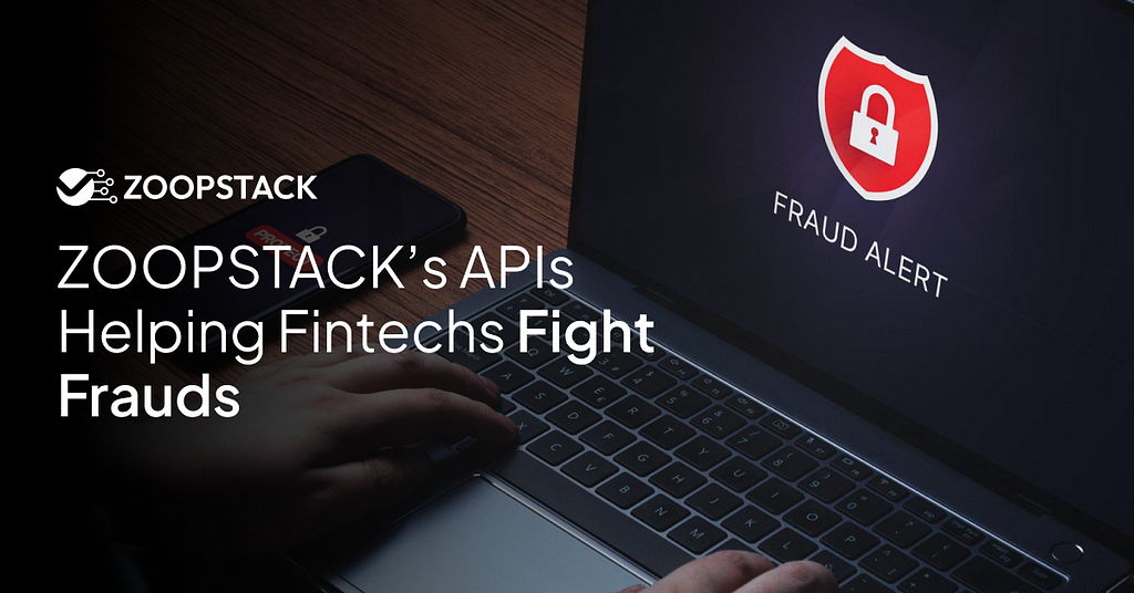 ZoopStack’s APIs. Helping fintechs to fight the frauds.