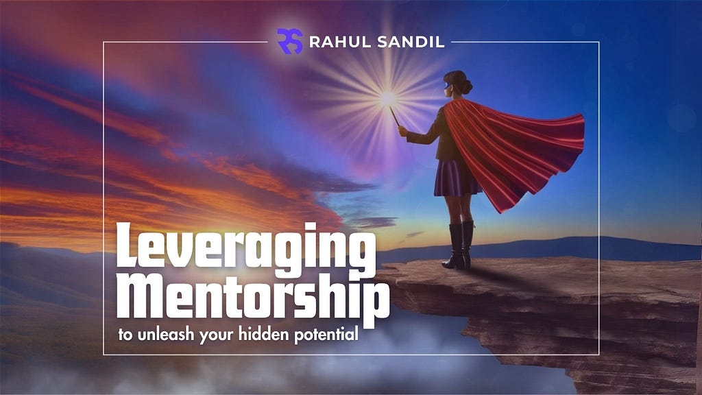 Leveraging Mentorship to unleash your super-power