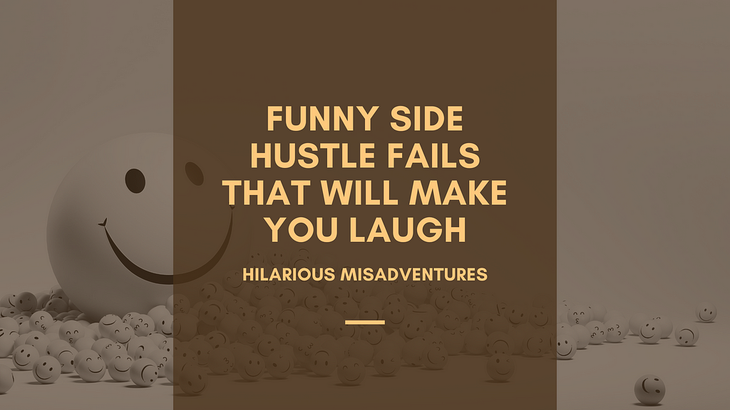 Funny Side Hustle Fails That Will Make You Laugh