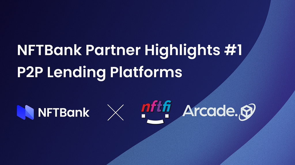 NFTBank Partner Highlights Part 1 — P2P Lending Platforms