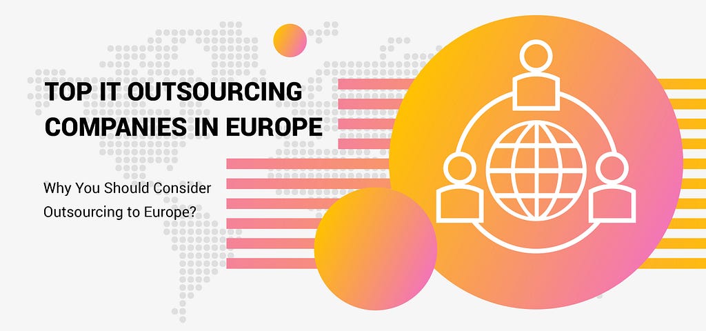 featured image - Top IT Outsourcing Companies in Europe. Why You Should Consider Outsourcing to Europe