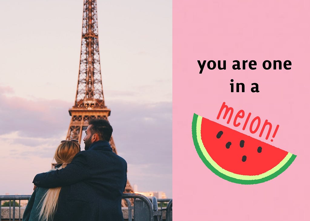 cheesy valentine’s day card with the caption: you are one in a melon!