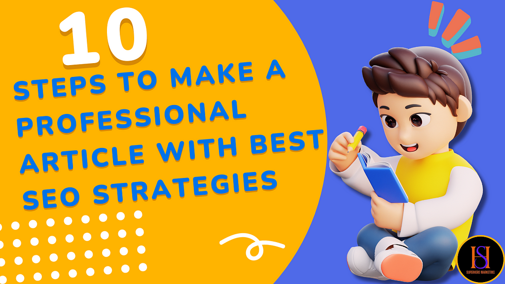 10 Steps To Make A Professional Article With Best SEO Strategies