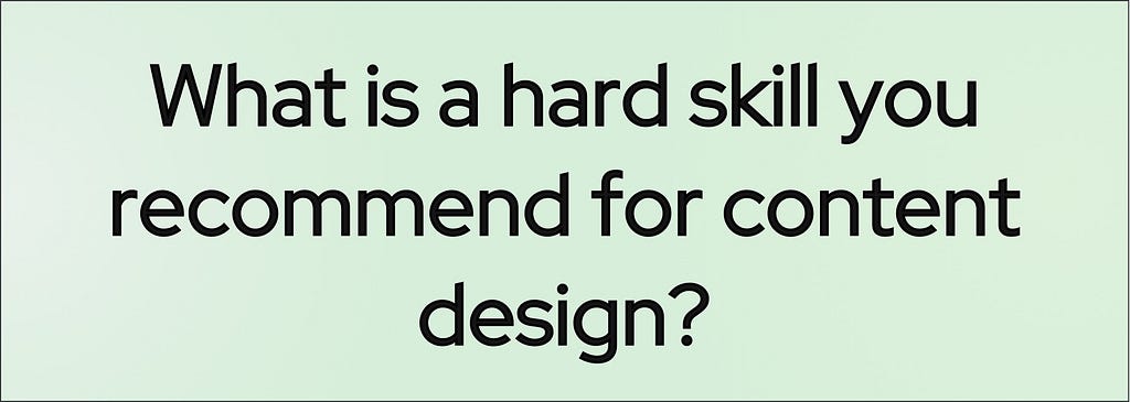 Banner with the question “What is a hard skill you would recommend for a future content designer to learn?”