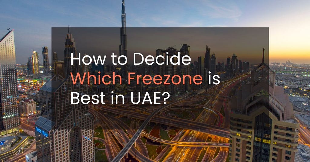 How to Decide which freezone is best in UAE