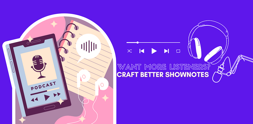 want more listeners craft better shownotes purple banner