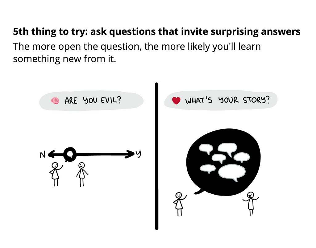 5th thing to try: ask questions that invite surprising answers