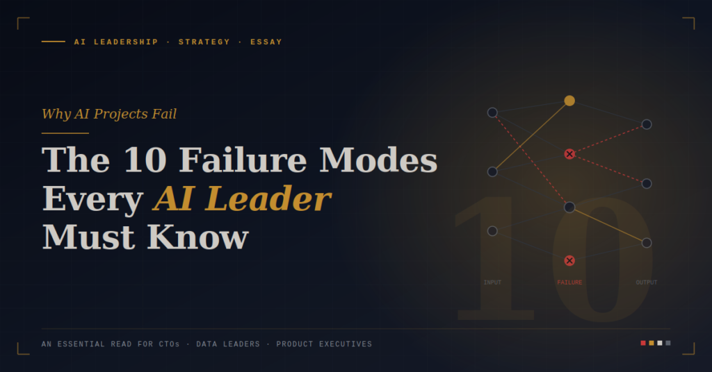 Why AI Projects Fail: The 10 Failure Modes Every AI Leader Must Know