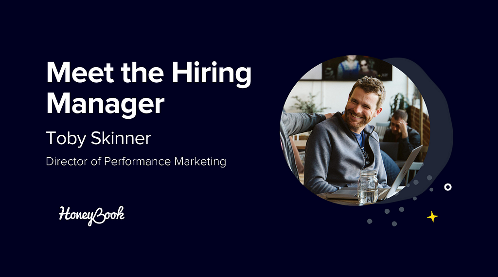 Graphic image. Photo is of Toby Skinner. Text reads “Meet the Hiring Manager / Toby Skinner / Director of Performance Marketing” with a HoneyBook logo.