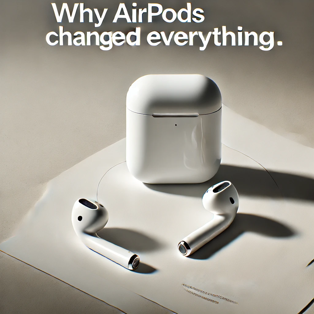 ‘’Why AirPods Changed Everything’’