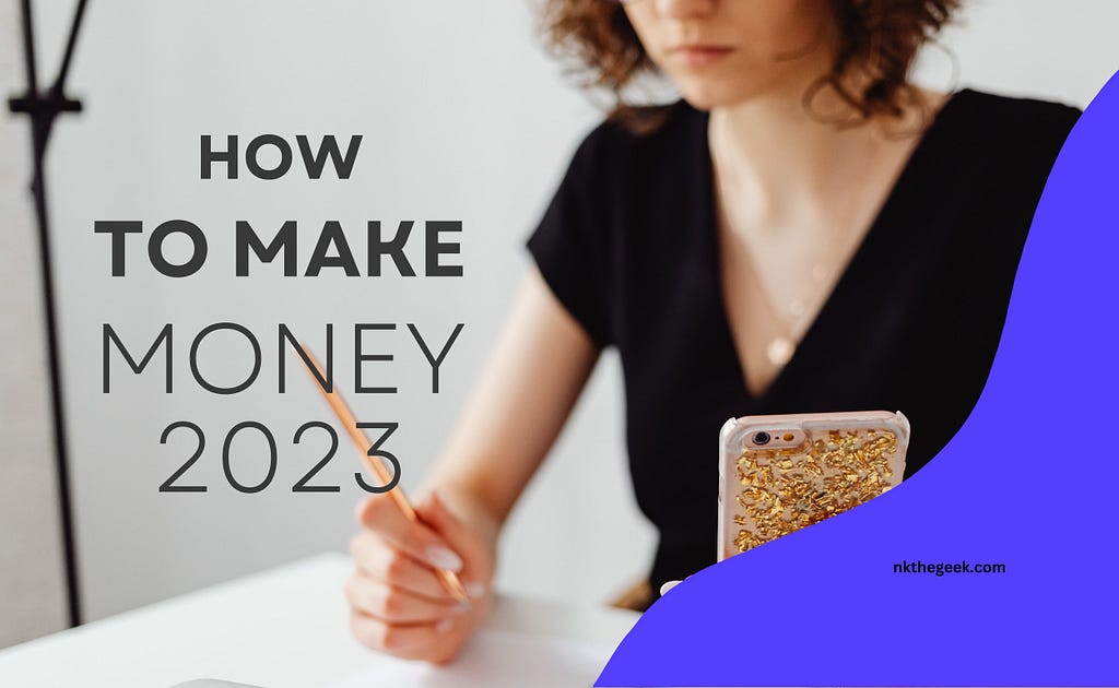how to make money from blogging in 2023 | nkthegeek.com