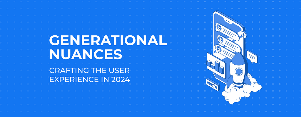Generational nuances: crafting the user experience in 2024