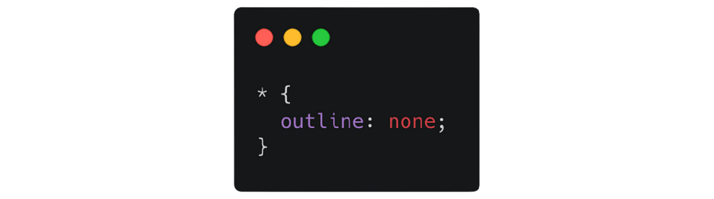 Code block: * { outline: none; }