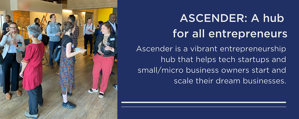 Ascender is a vibrant entrepreneurship hub that helps tech startups and small/micro business owners start and scale their dream businesses.