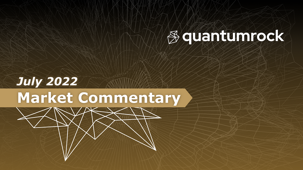quantumrock July 2022 Market commentary