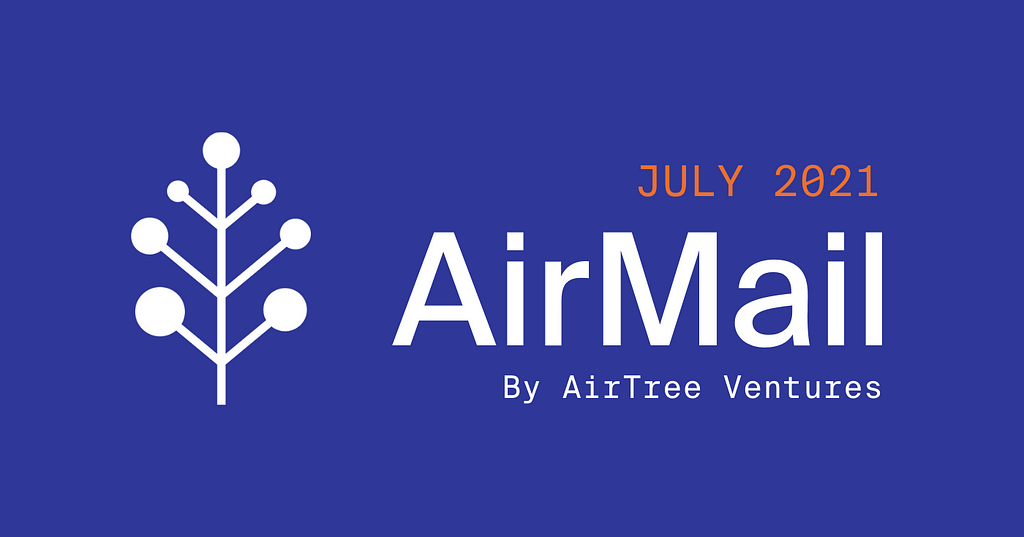AirMail: AirTree’s July 2021 Newsletter