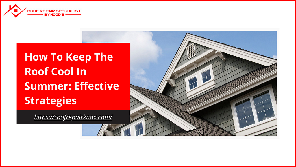 Keep The Roof Cool In Summer: Effective Strategies