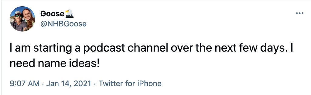 Screenshot of a tweet that reads “I am starting a podcast channel over the next few days. I need name ideas!”