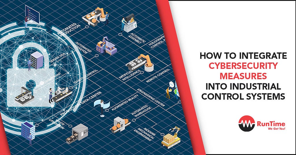 How to Integrate Cybersecurity Measures into Industrial Control Systems