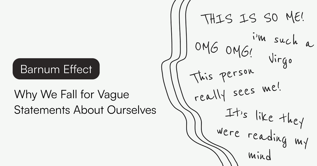 A visual with written text: Barnum Effect: Why we fall for vague statements about ourselves.