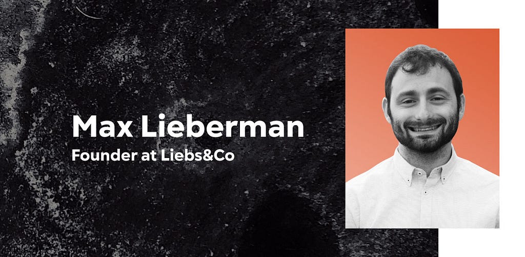A graphic that features Max Lieberman, Founder of Liebs&Co, along with his headshot.