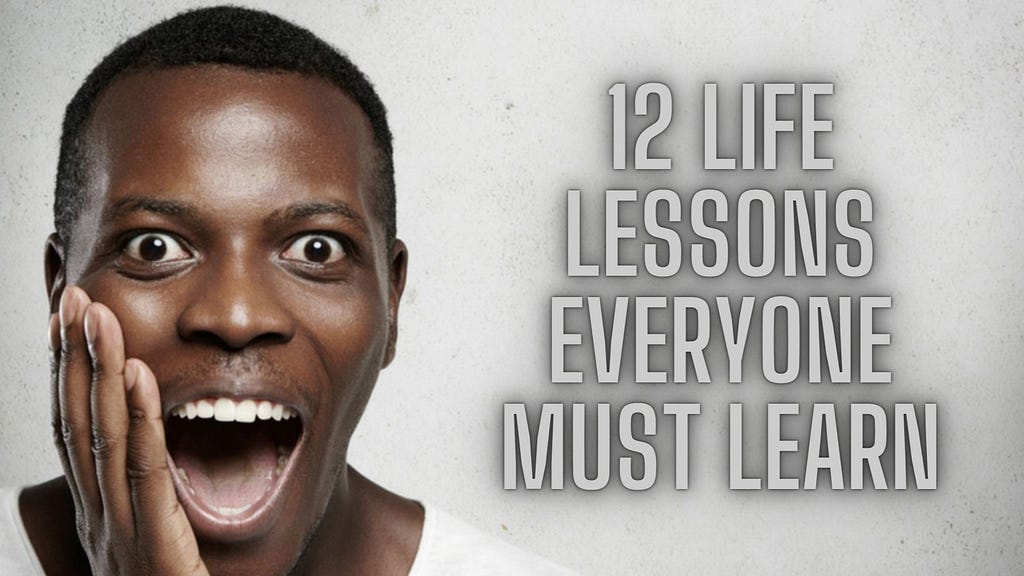 12 Life Lessons Everyone Must Learn