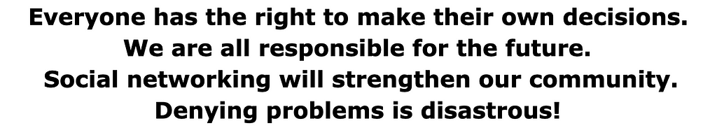 Everyone has the right to make their own decisions. We are all responsible for the future. Social networking will…