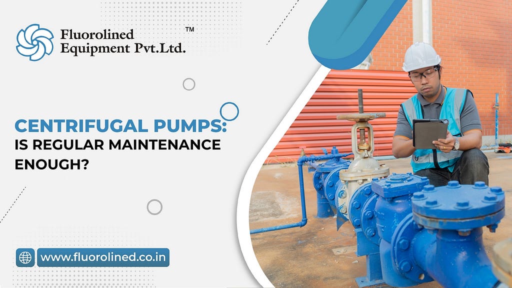 Centrifugal Pumps: Is Regular Maintenance Enough?