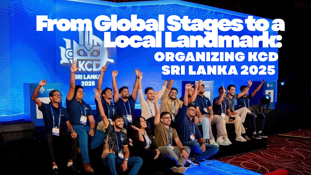 From Global Stages to a Local Landmark: Organizing KCD Sri Lanka 2025