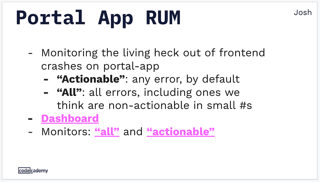 Presentation slide titled “Portal App RUM” from Josh at Codecademy. Mentions “Monitoring the living heck out of frontend crashes on portal-app”.