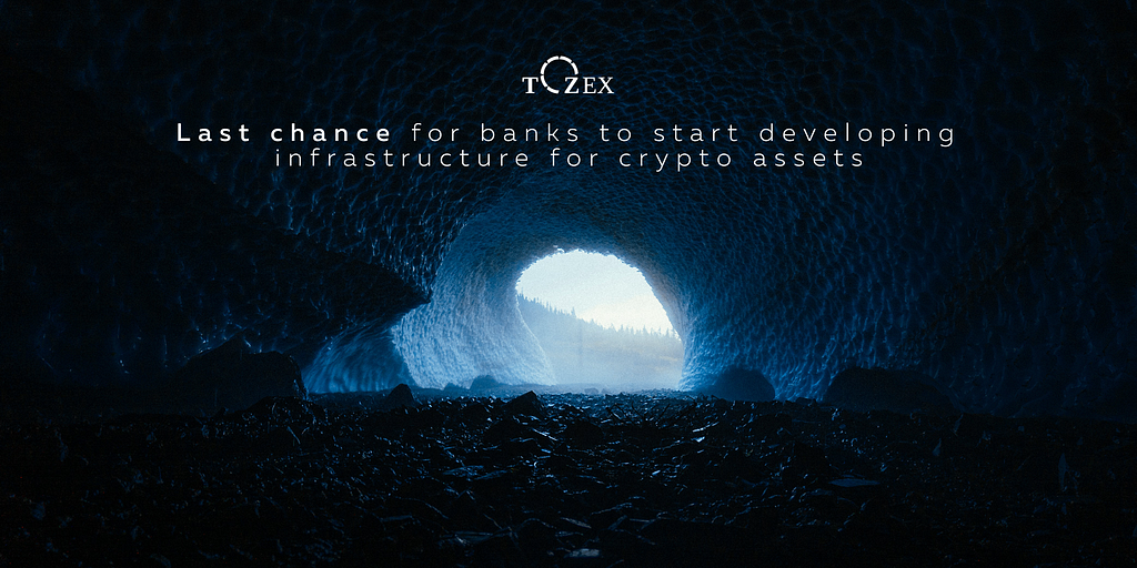 Last chance for banks to start developing infrastructure for crypto assets