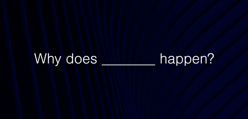 Text on black image. Reads ‘why does blank happen?’