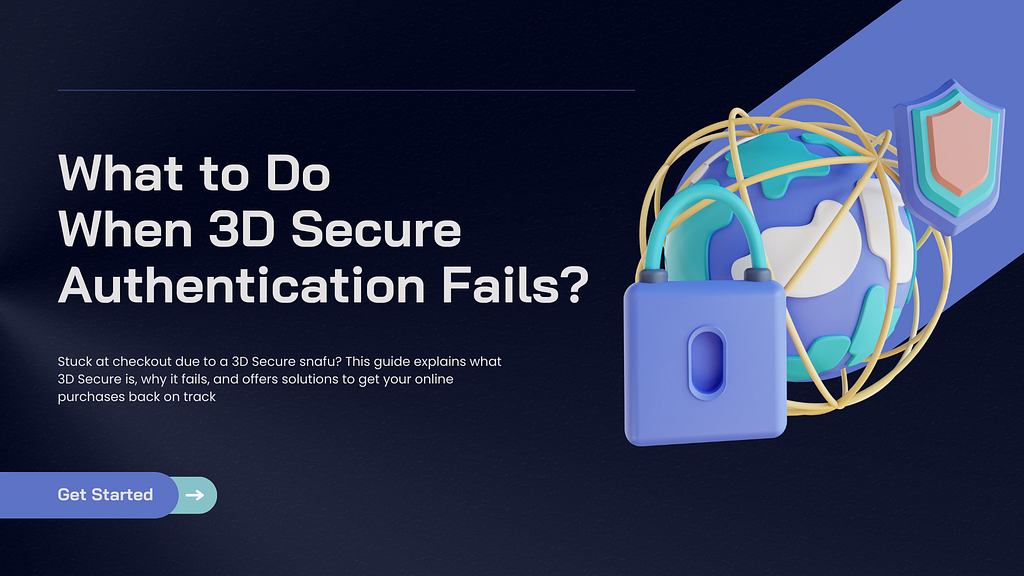 What to Do When 3D Secure Authentication Fails?