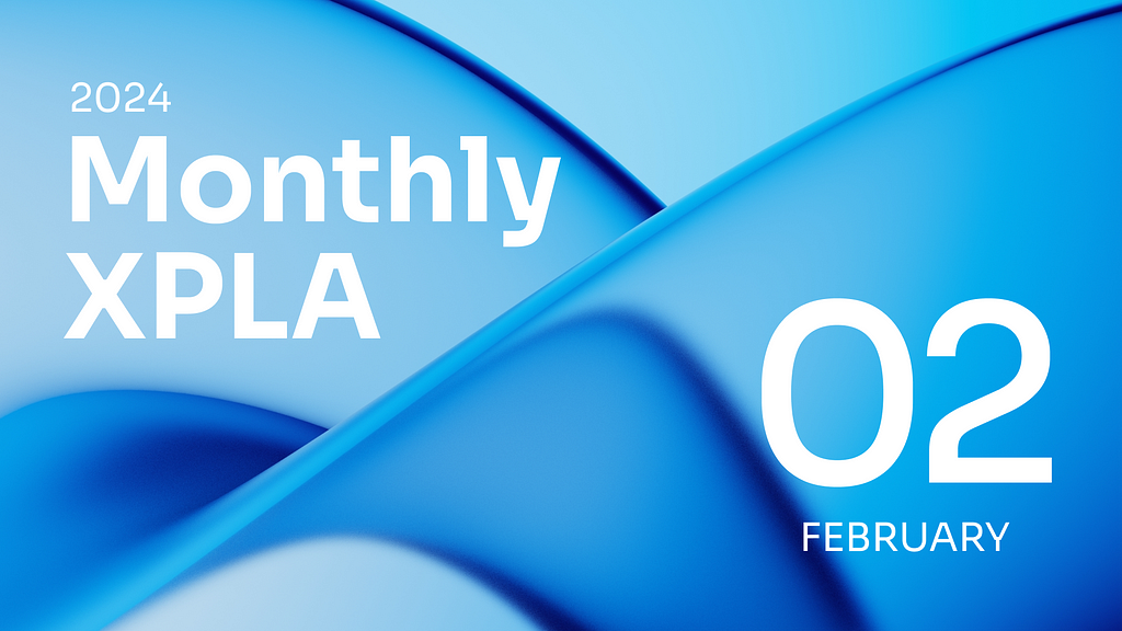 [Recap] Monthly XPLA: February 2024📝