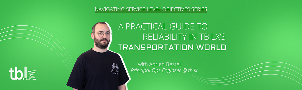 Portrait of Adrien Bestel, Principal Ops Engineer @ tb.lx, with relaxed arms and a black t-shirt. Title: Navigating Service Level Objectives Series — A practical guide to reliability in tb.lx’s transportation world