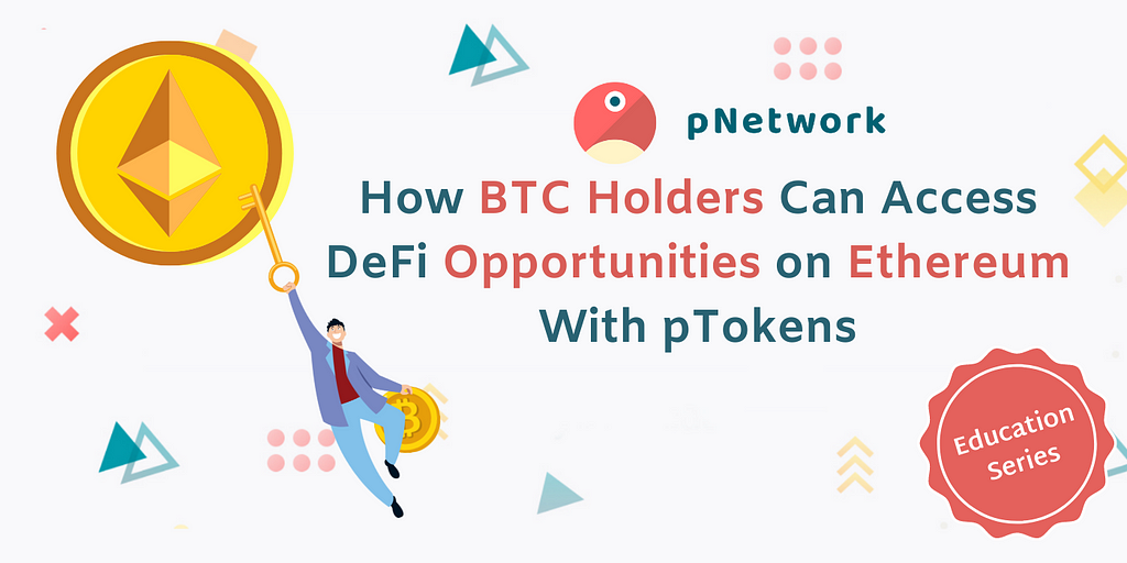 How BTC Holders Can Access DeFi Opportunities on Ethereum With pTokens