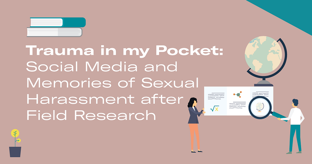Light brown background with white text that reads “Trauma in my Pocket: Social Media and Memories of Sexual Harassment after Field Research” with a small graphic of a person looking at a data chart with a magnifying glass and globe hovering nearby.