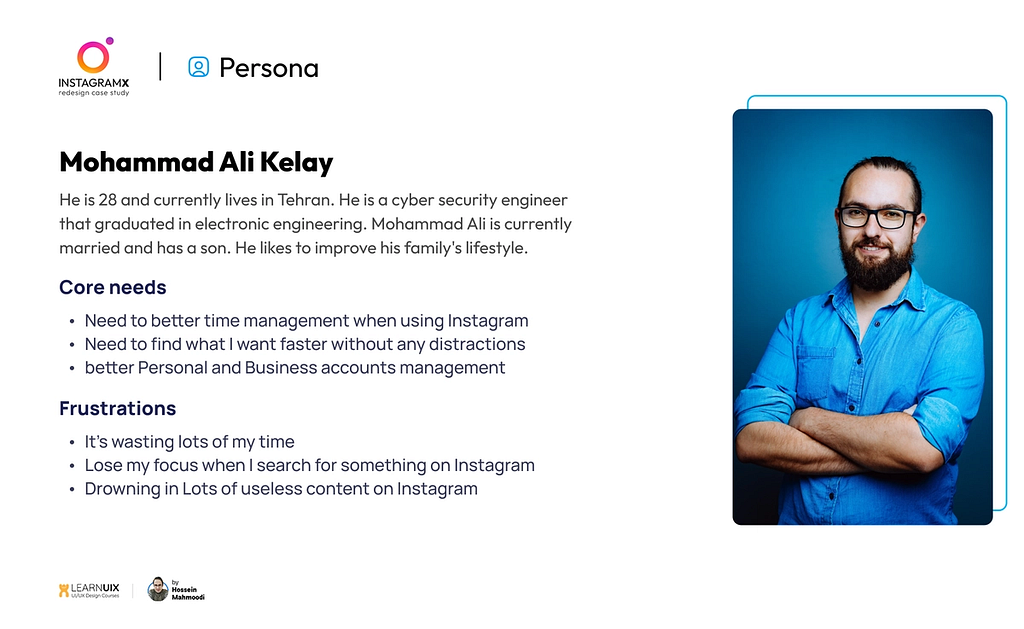 Persona 1: He is 28 and currently lives in Tehran. He is a cyber security engineer that graduated in electronic engineering. Mohammad Ali is currently married and has a son. He likes to improve his family’s lifestyle.