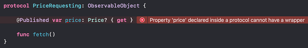 This image shows the PriceRequesting protocol with the @Published annotation added to the price property. Xcode is displaying an error message: “Property ‘price’ declared inside a protocol cannot have a wrapper”.