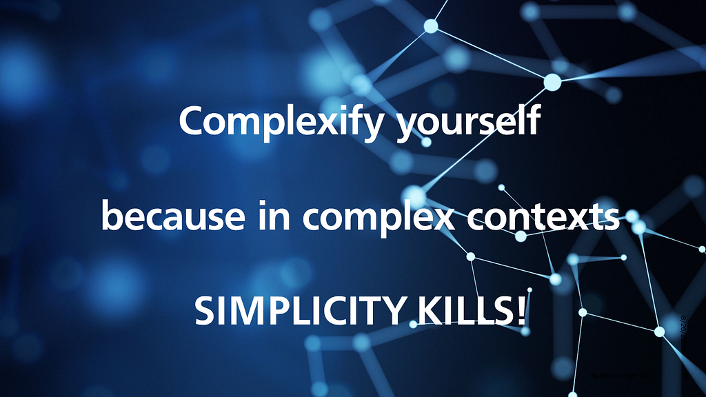 Picture of a network with the slogan “Complexify yourself because in complex contexts simplicity kills!”