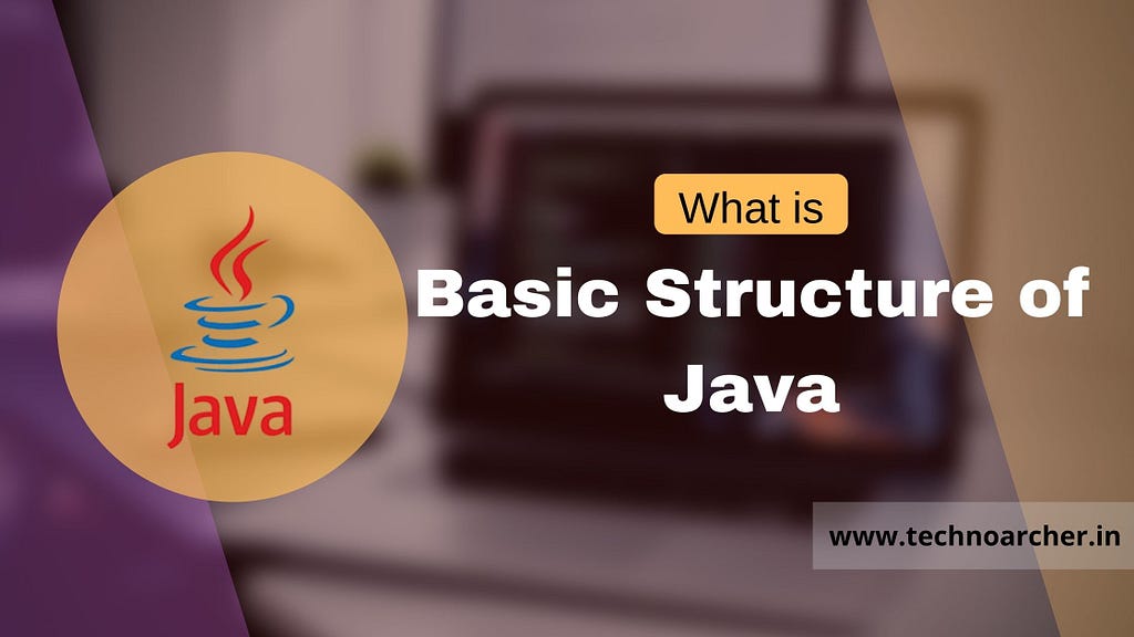 The basic structure of java programming