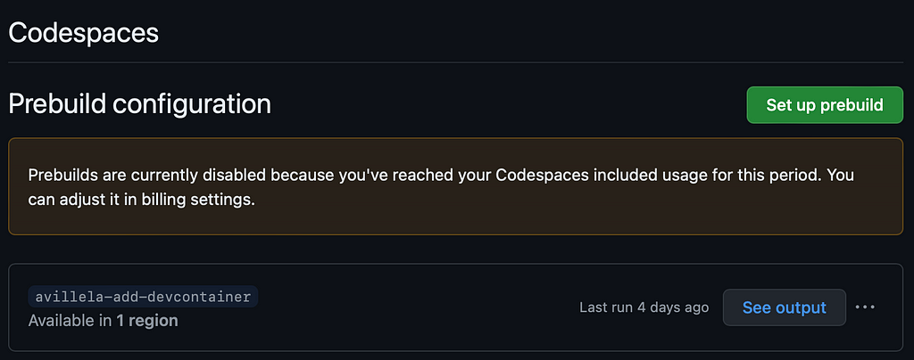 Screen shot showing the following message: “Prebuilds are currently disabled because you’ve reached your Codespaces included usage for this period. You can adjust it in billing settings.”